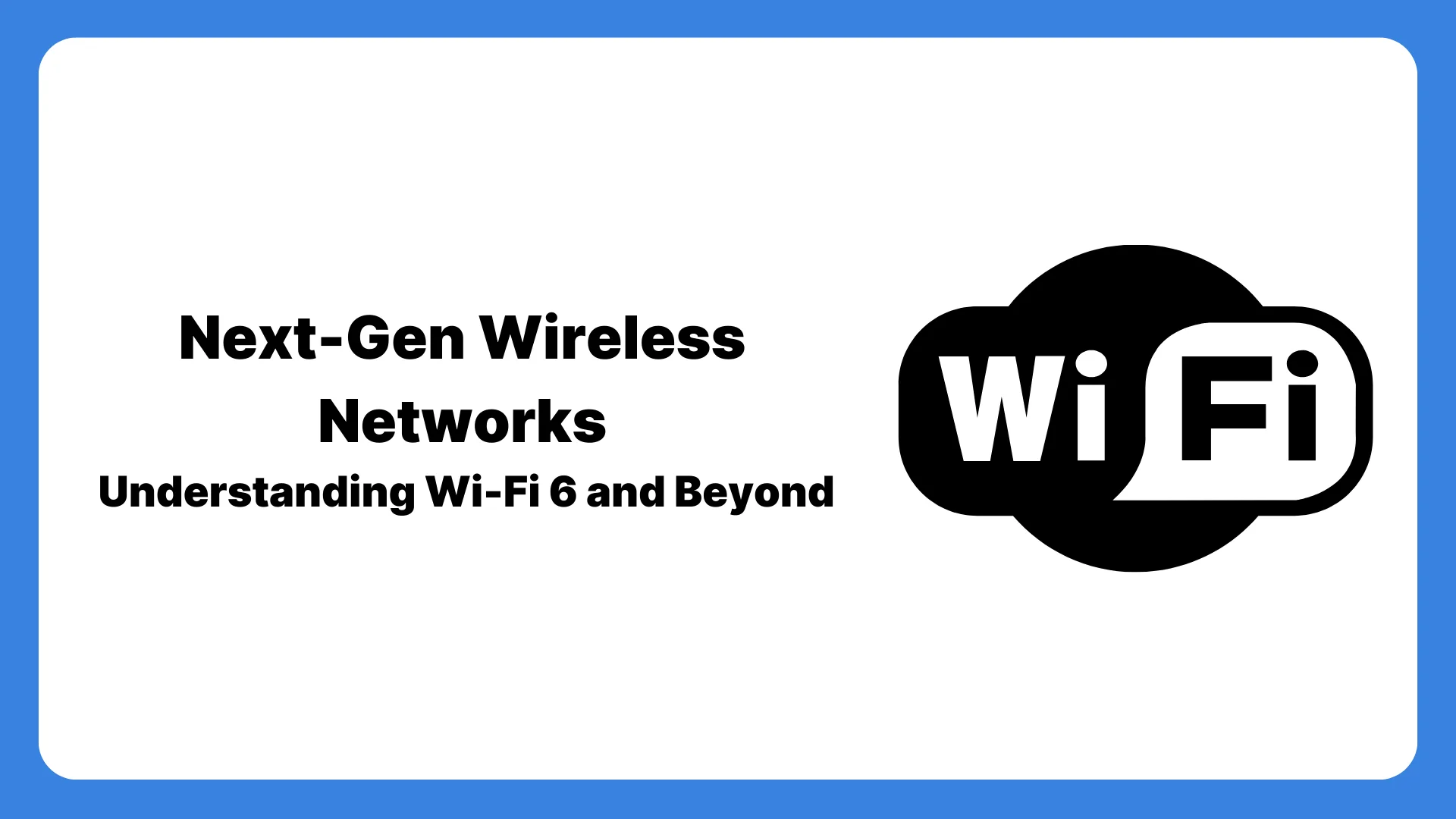Next-Generation Wireless Networks: Wi-Fi 6 and Beyond