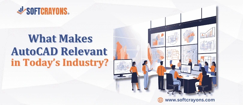 What Makes AutoCAD Relevant in Today’s Industry?