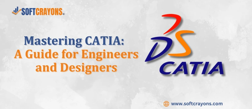 Mastering CATIA: A Guide for Engineers and Designers