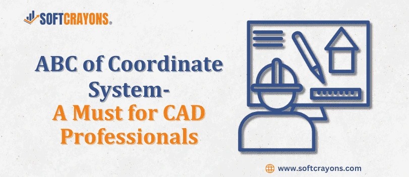 ABC of Coordinate System-A Must for CAD Professionals