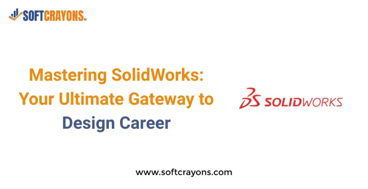 Mastering SolidWorks: Your Ultimate Gateway to Design Career